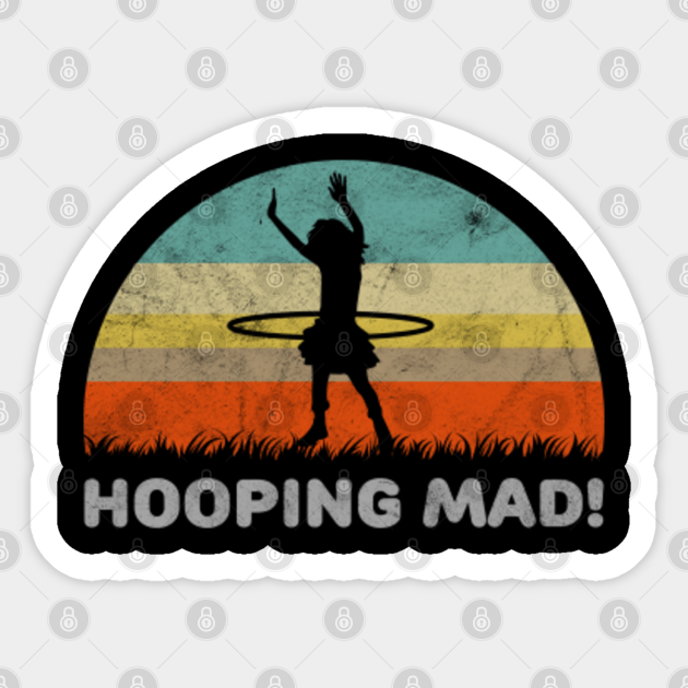 Funny Hooping Mad Hula Hoop For A Hula Hooper Design Hooping